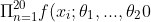 \Pi_{n=1}^{20}f(x_i;\theta_1, ... , \theta_20)